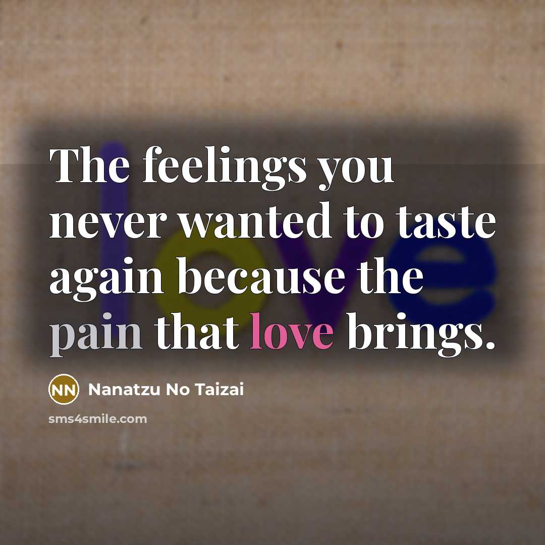“The feelings you never wanted to taste again because the…” quote by Nanatzu No Taizai