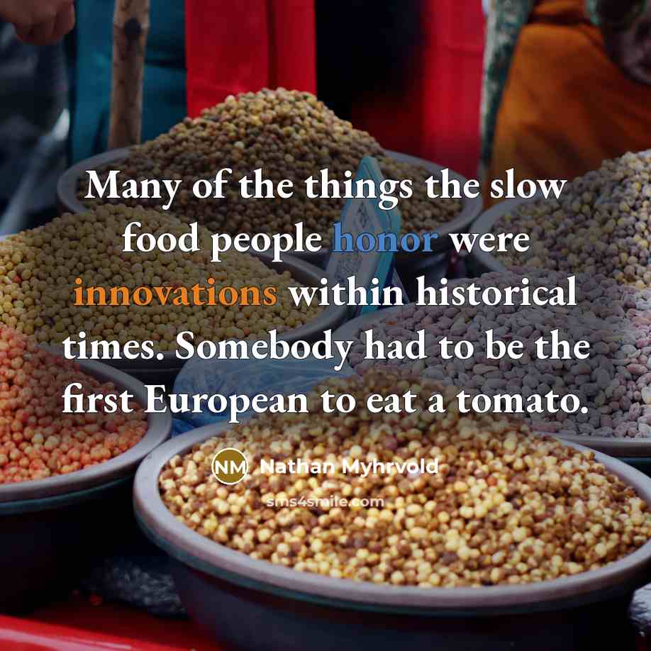 “Many of the things the slow food people honor were…” quote by Nathan Myhrvold