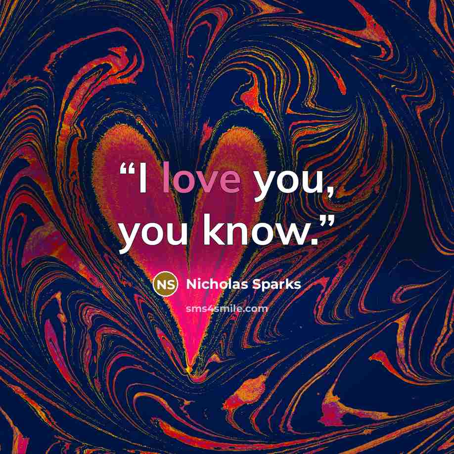 “I love you, you know.” quote by Nicholas Sparks