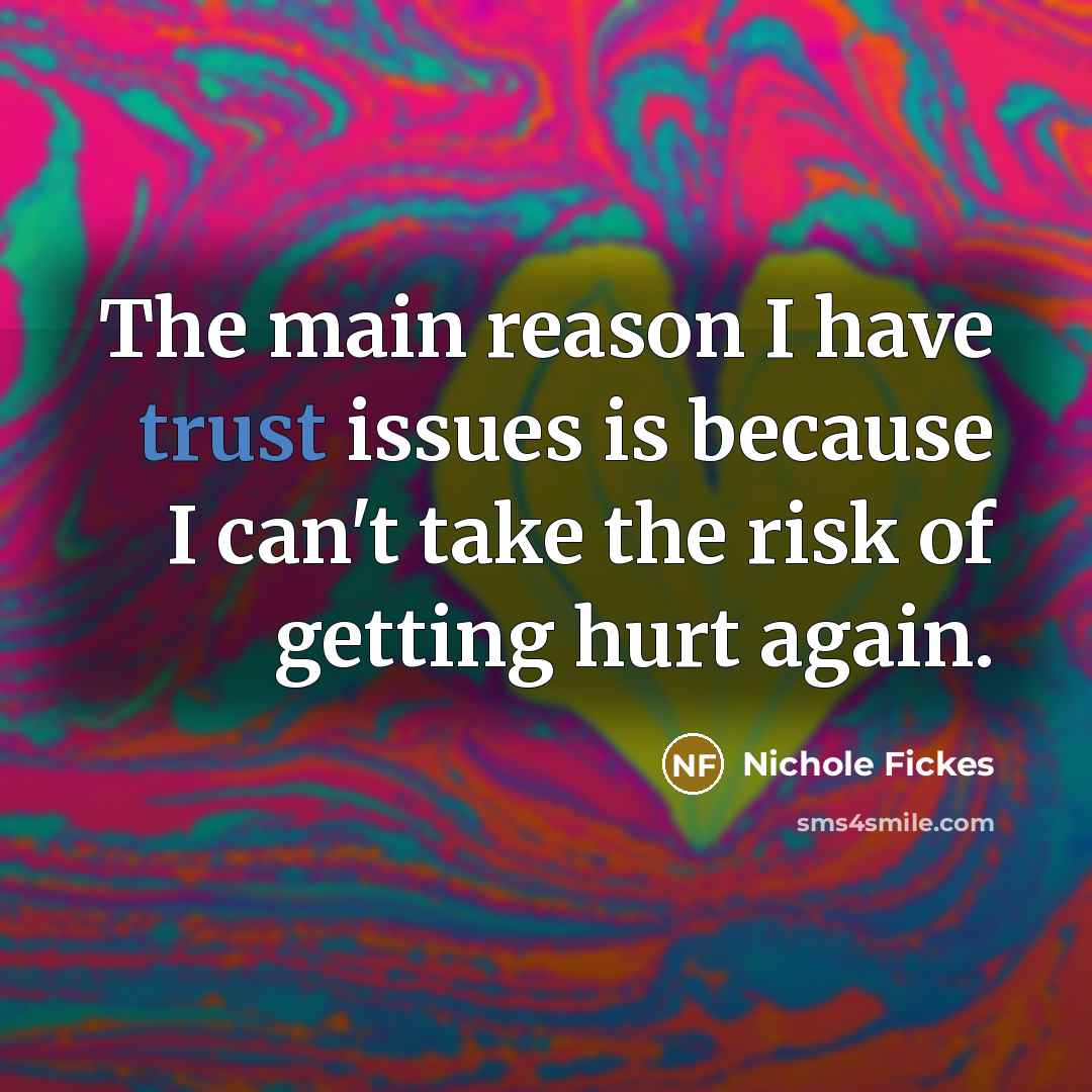“The main reason I have trust issues is because I…” quote by Nichole Fickes