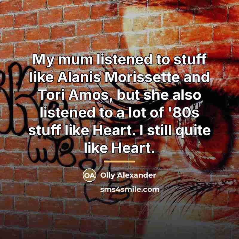 “My mum listened to stuff like Alanis Morissette and Tori…” quote by Olly Alexander