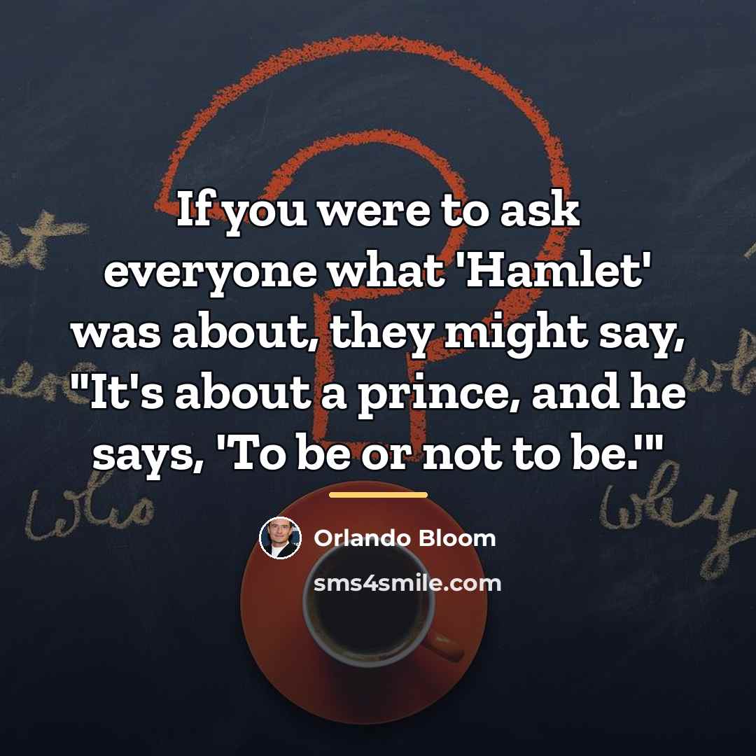 “If you were to ask everyone what 'Hamlet' was about,…” quote by Orlando Bloom