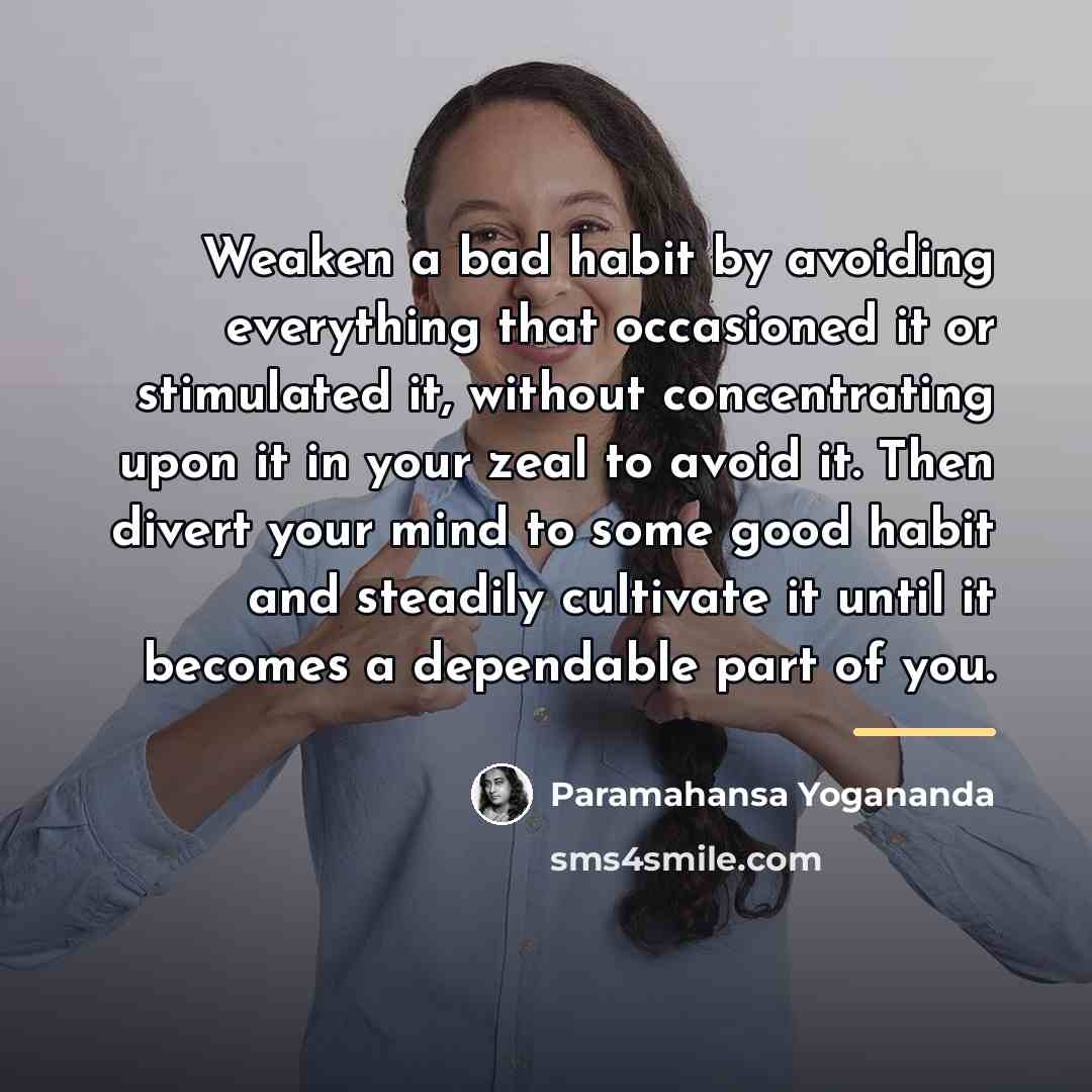 “Weaken a bad habit by avoiding everything that occasioned it…” quote by Paramahansa Yogananda