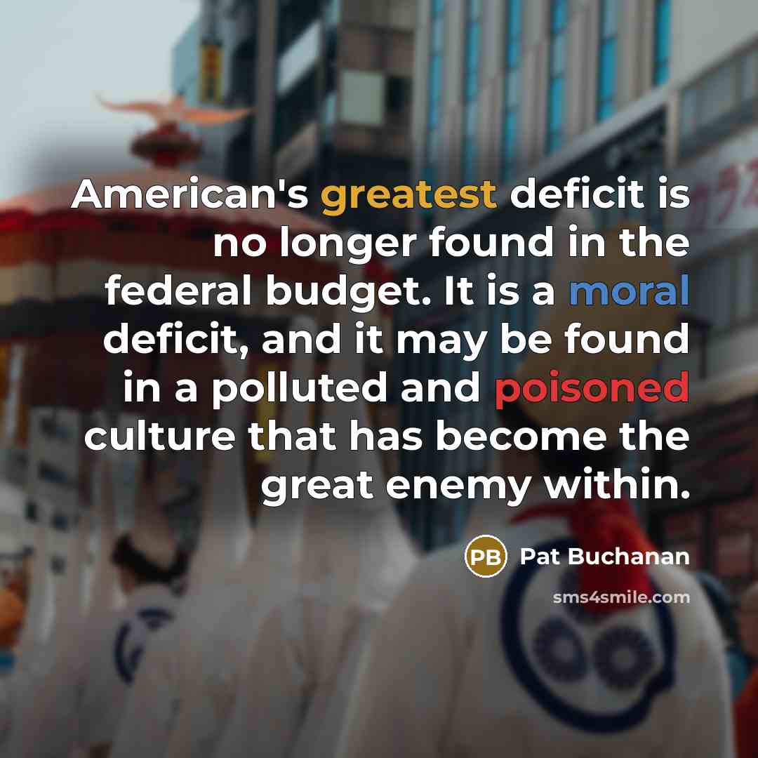 “American's greatest deficit is no longer found in the federal…” quote by Pat Buchanan