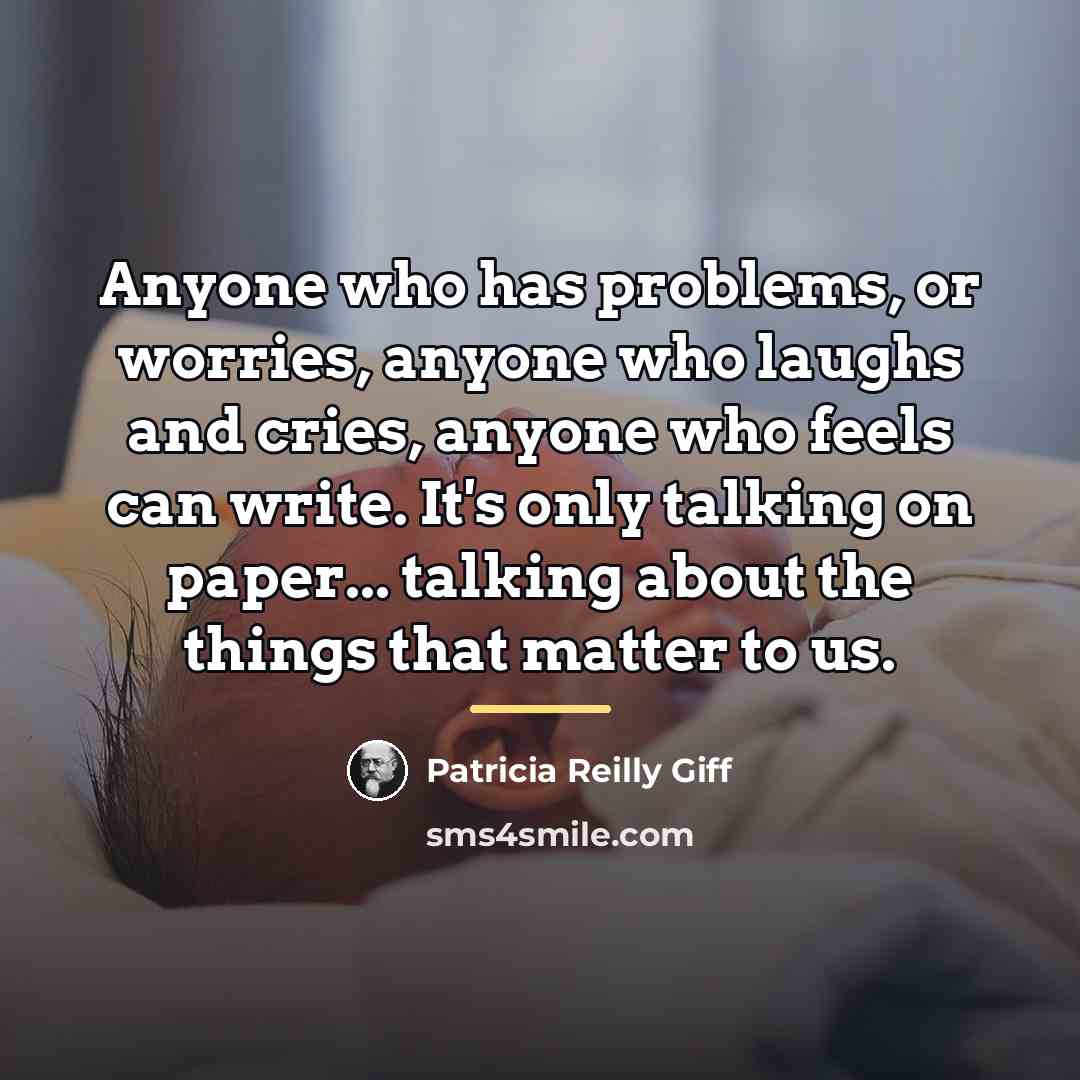 “Anyone who has problems, or worries, anyone who laughs and…” quote by Patricia Reilly Giff
