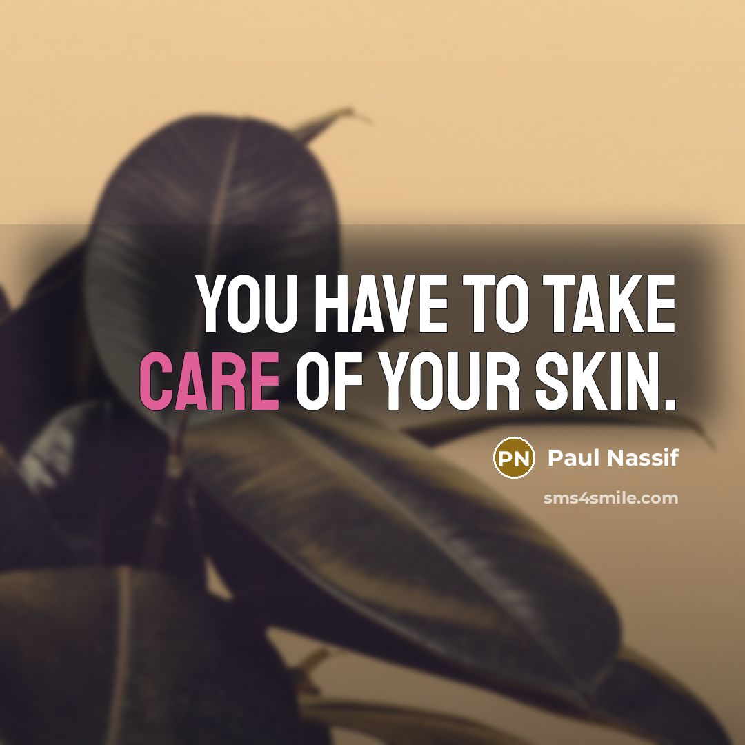 “You have to take care of your skin.…” quote by Paul Nassif
