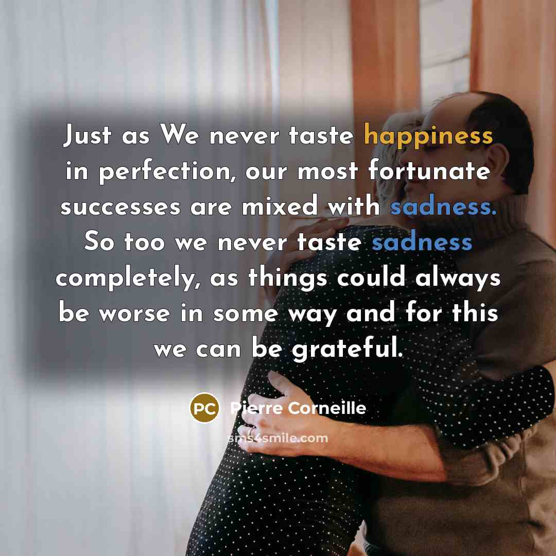 “Just as We never taste happiness in perfection, our most…” quote by Pierre Corneille