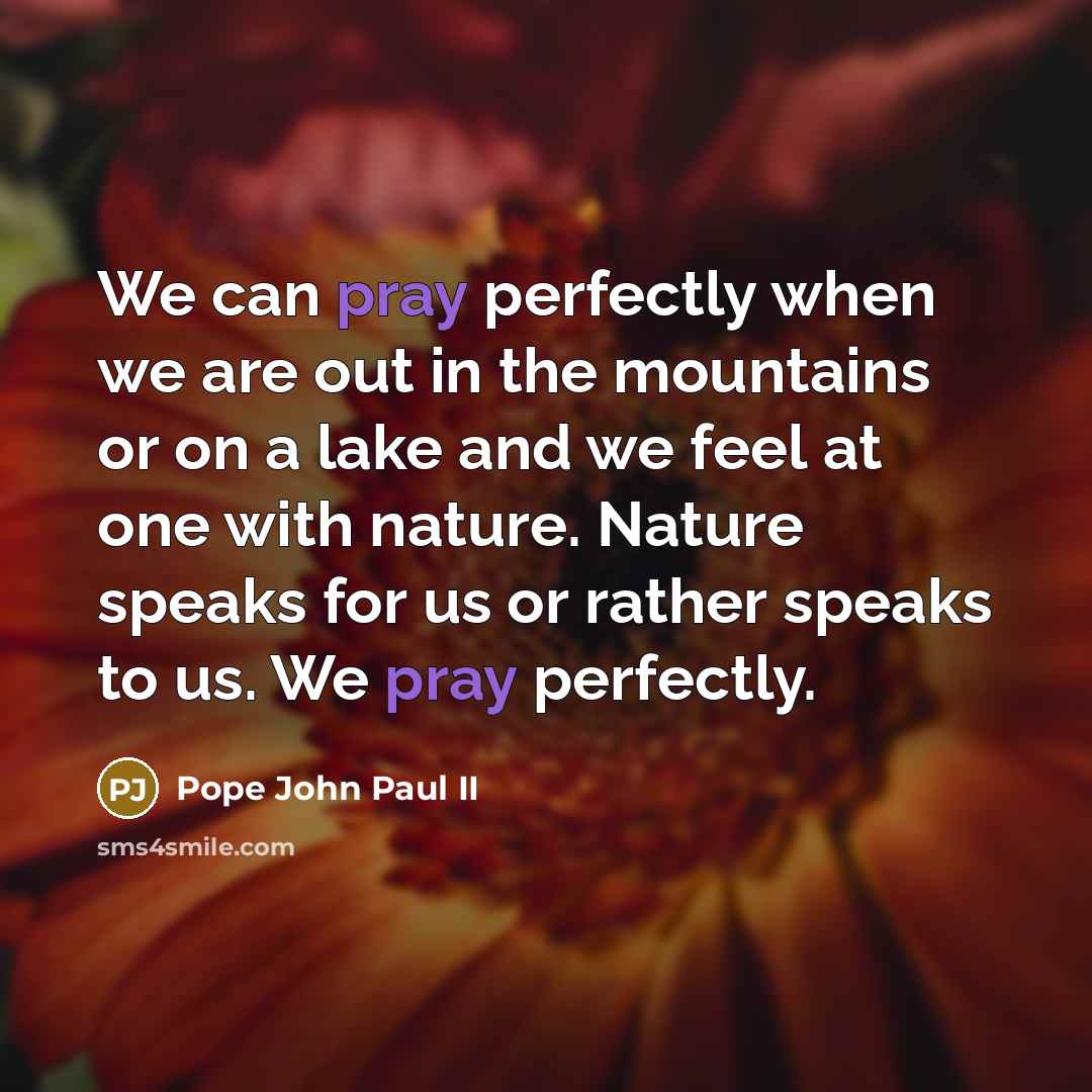 “We can pray perfectly when we are out in the…” quote by Pope John Paul II