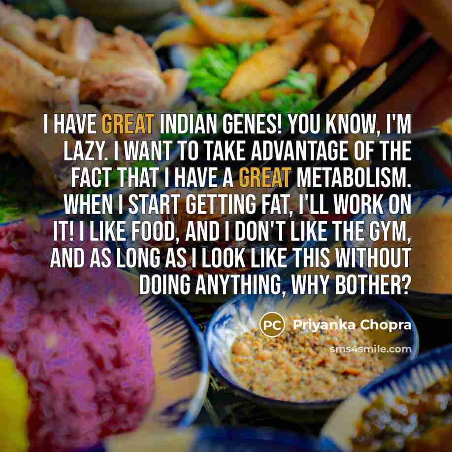 “I have great Indian genes! You know, I'm lazy. I…” quote by Priyanka Chopra