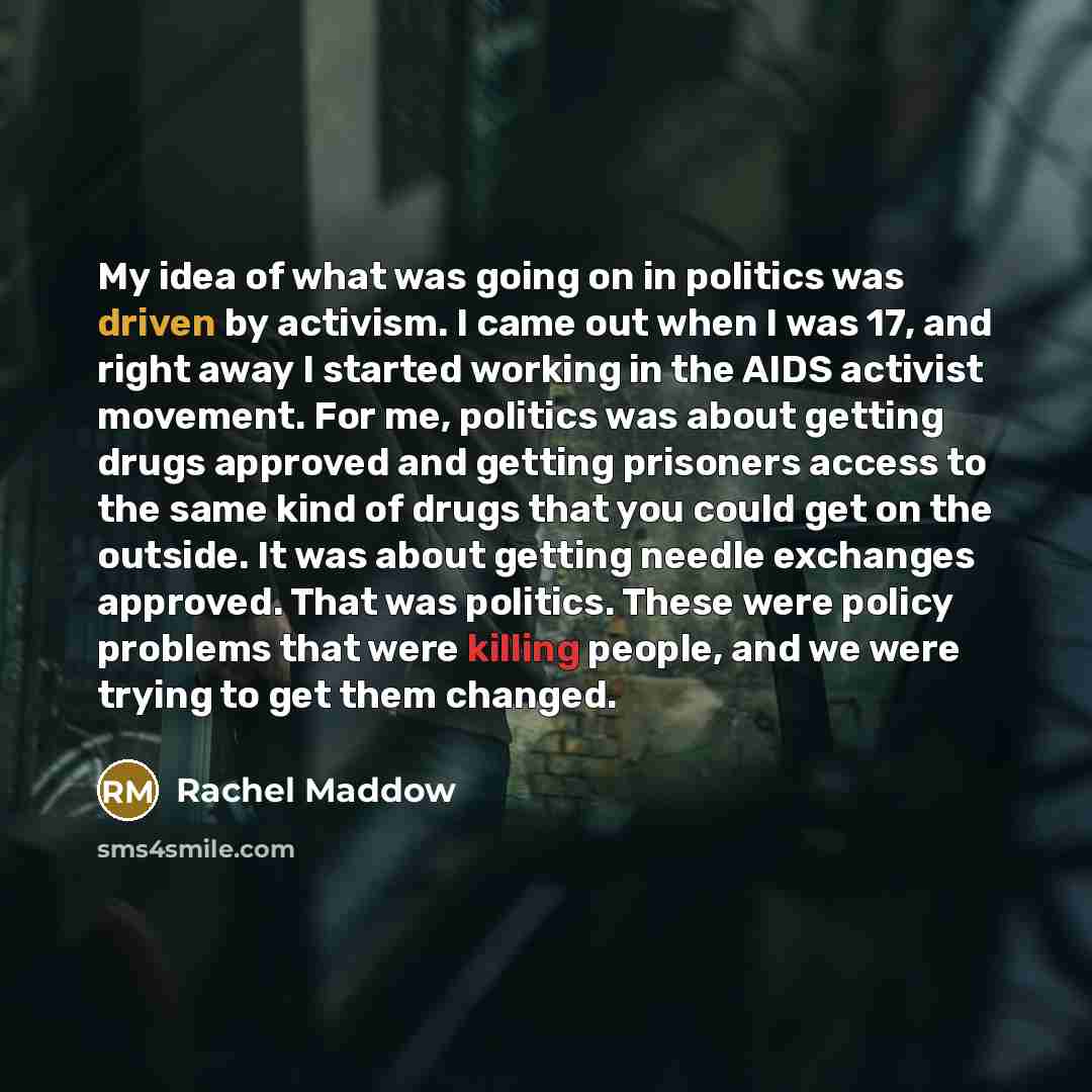 “My idea of what was going on in politics was…” quote by Rachel Maddow