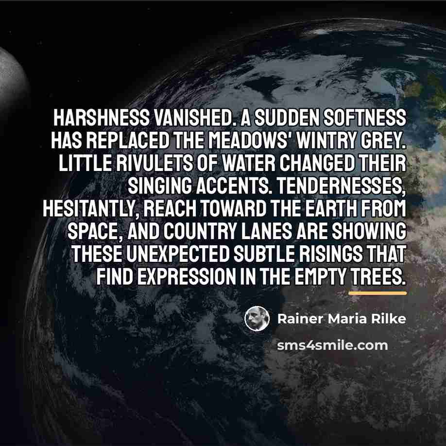 “Harshness vanished. A sudden softness has replaced the meadows' wintry…” quote by Rainer Maria Rilke