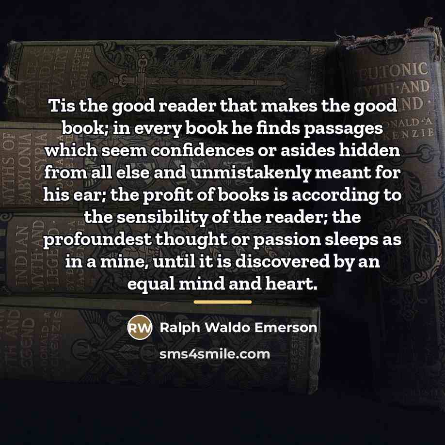 “Tis the good reader that makes the good book; in…” quote by Ralph Waldo Emerson
