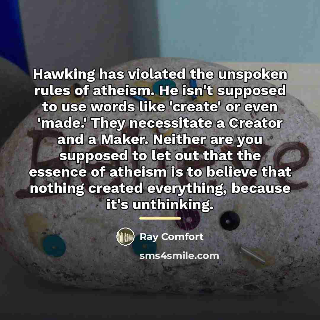 “Hawking has violated the unspoken rules of atheism. He isn't…” quote by Ray Comfort