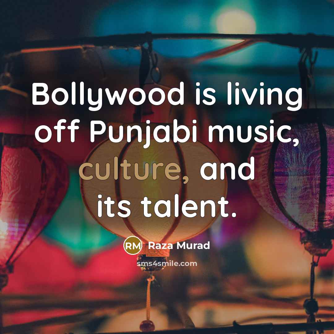 “Bollywood is living off Punjabi music, culture, and its talent.…” quote by Raza Murad