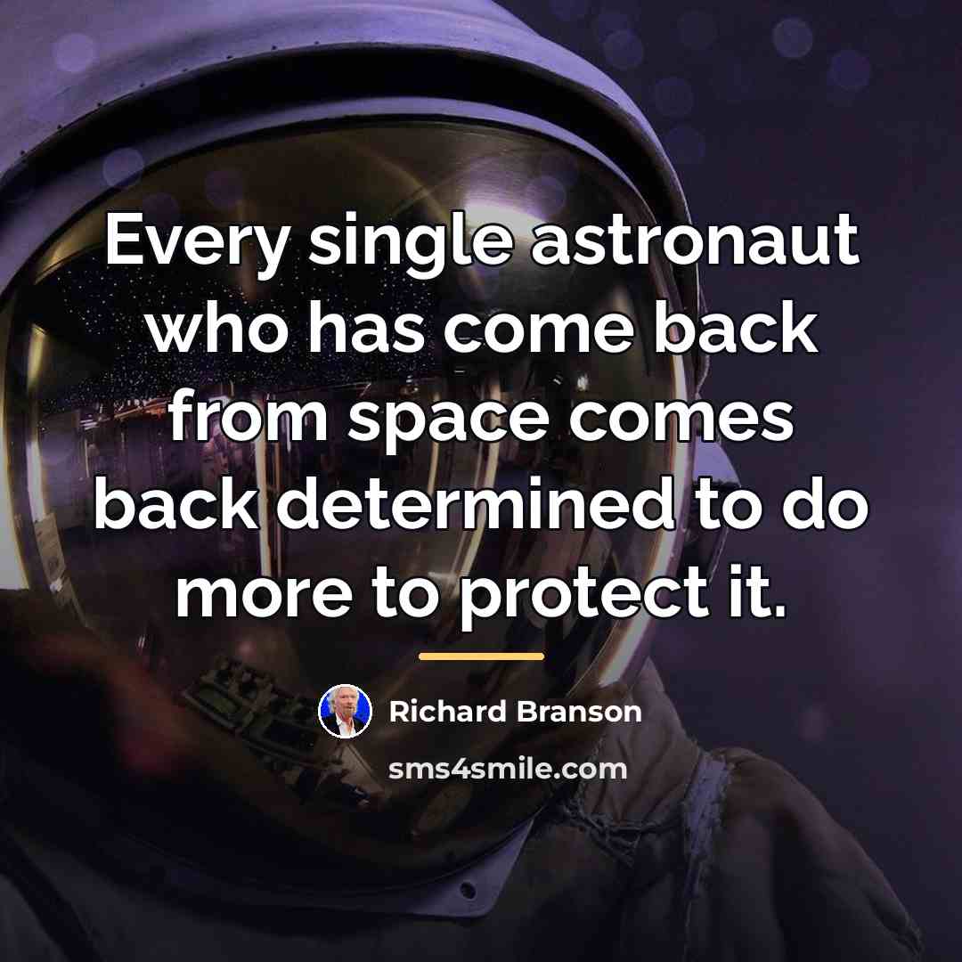 “Every single astronaut who has come back from space comes…” quote by Richard Branson