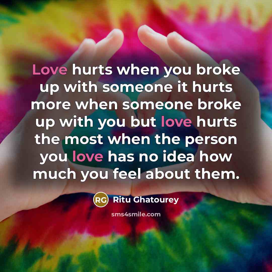 “Love hurts when you broke up with someone it hurts…” quote by Ritu Ghatourey
