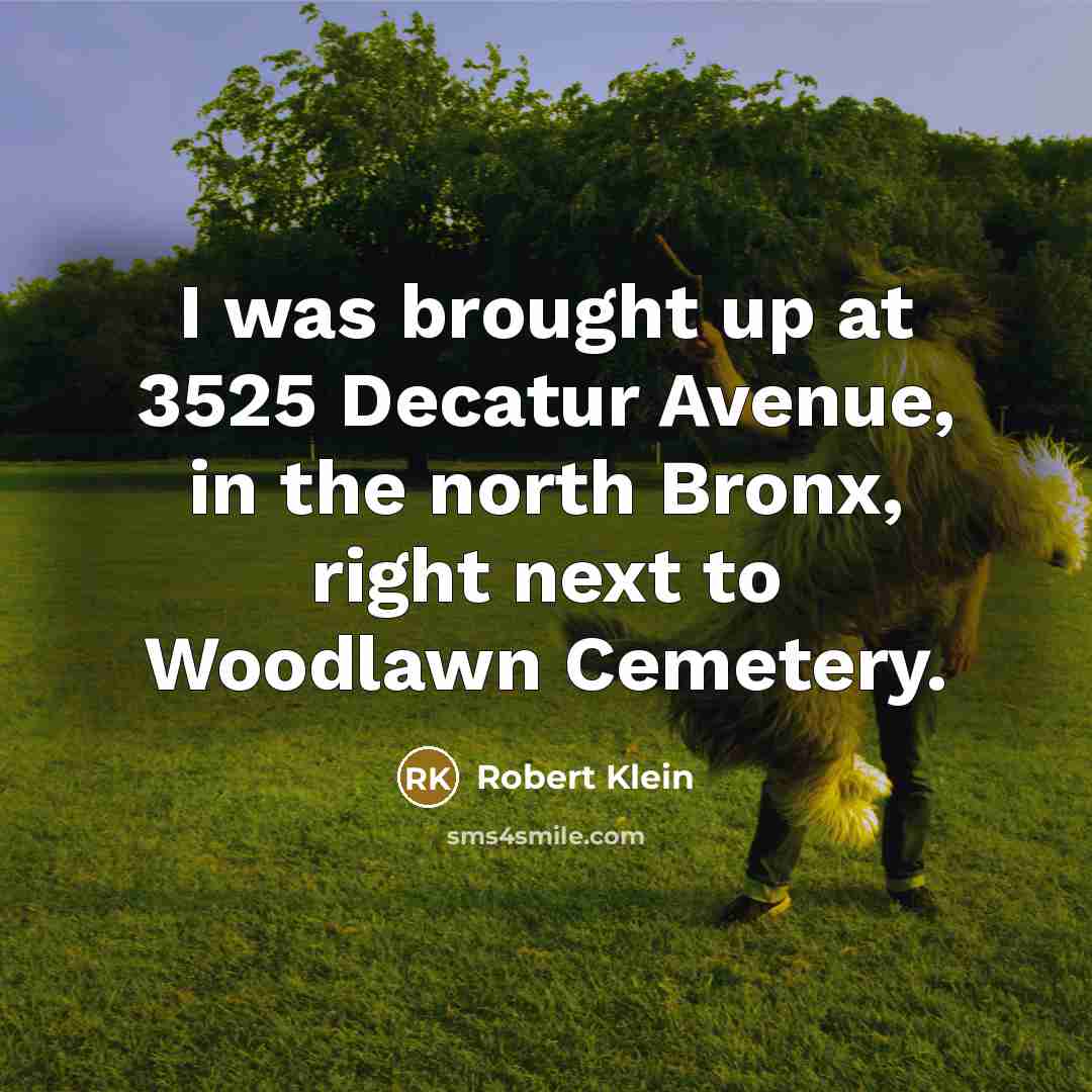 “I was brought up at 3525 Decatur Avenue, in the…” quote by Robert Klein