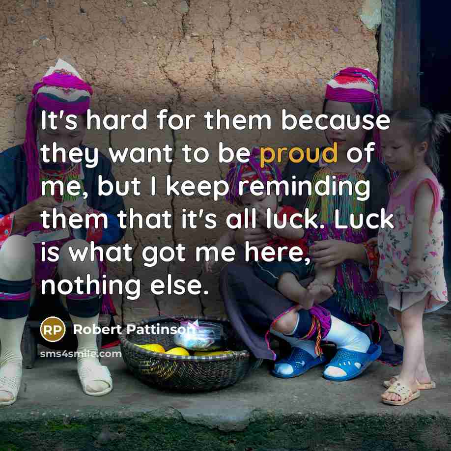 “It's hard for them because they want to be proud…” quote by Robert Pattinson