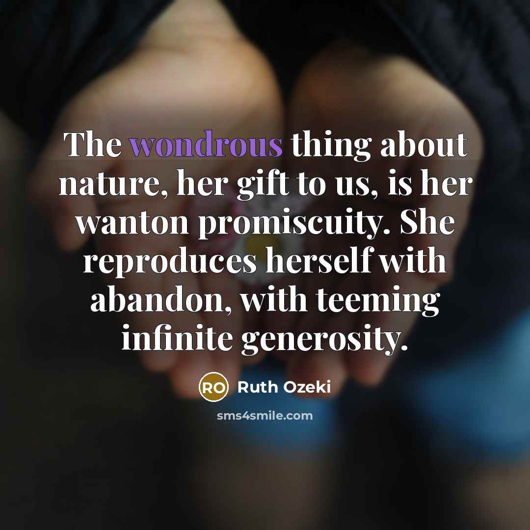 “The wondrous thing about nature, her gift to us, is…” quote by Ruth Ozeki