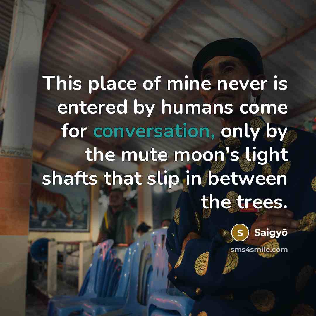 “This place of mine never is entered by humans come…” quote by Saigyō