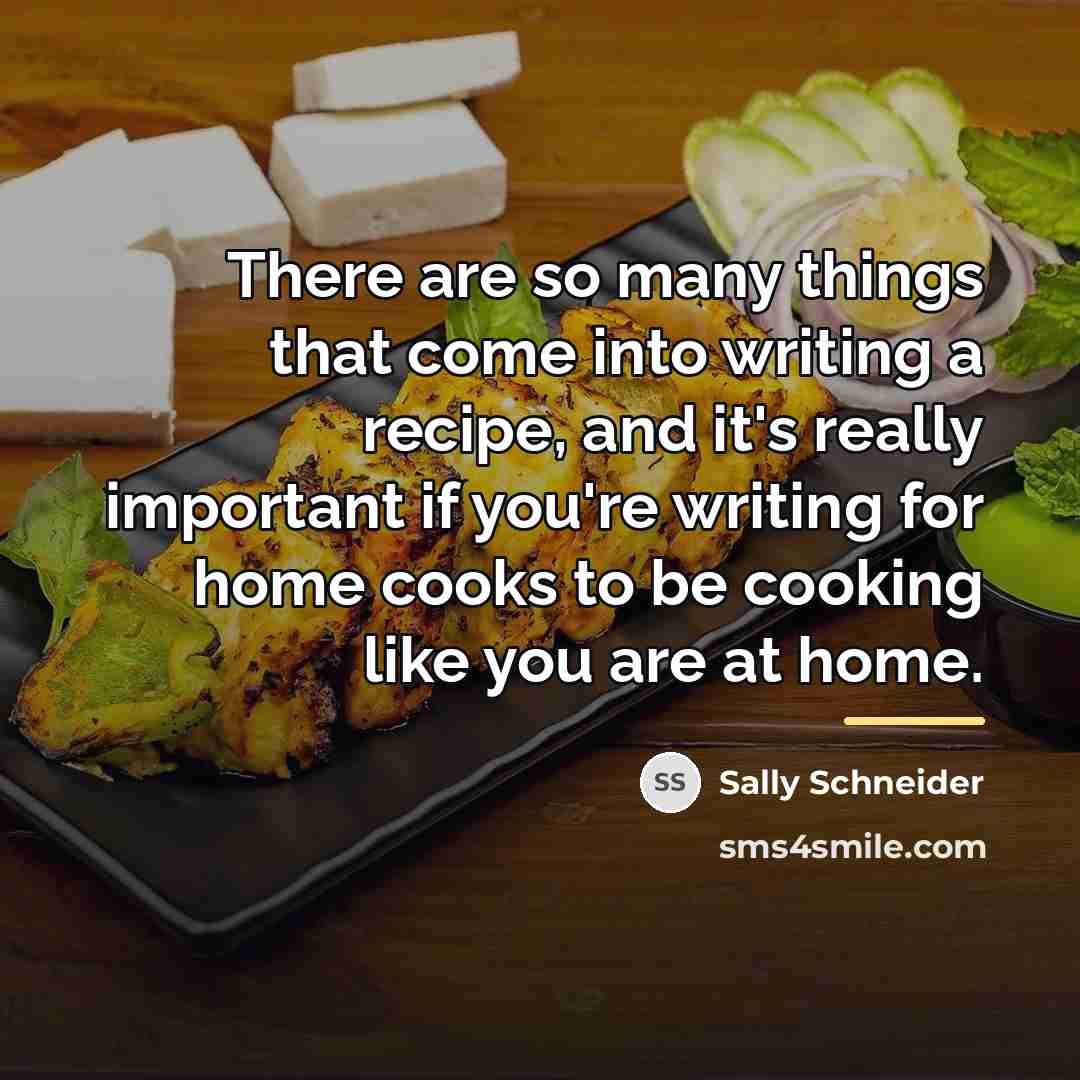 “There are so many things that come into writing a…” quote by Sally Schneider