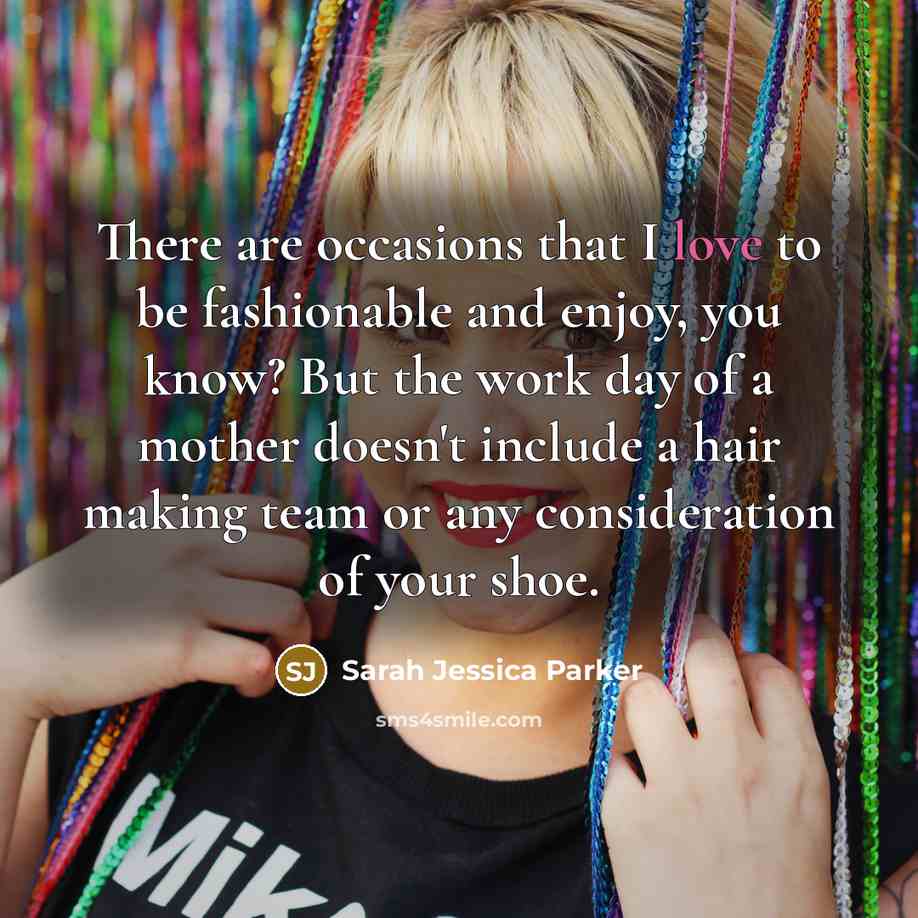 “There are occasions that I love to be fashionable and…” quote by Sarah Jessica Parker