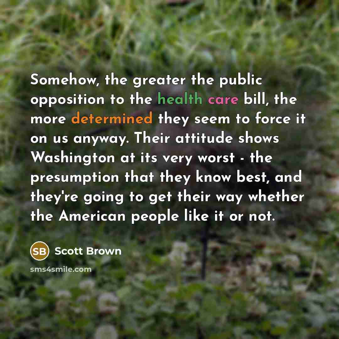 “Somehow, the greater the public opposition to the health care…” quote by Scott Brown