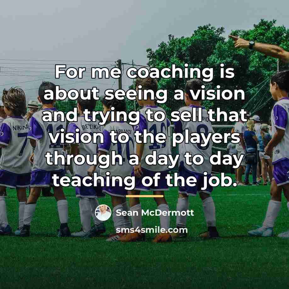 “For me coaching is about seeing a vision and trying…” quote by Sean McDermott