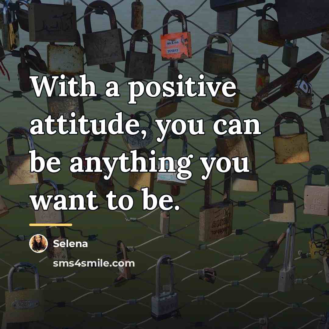 “With a positive attitude, you can be anything you want…” quote by Selena