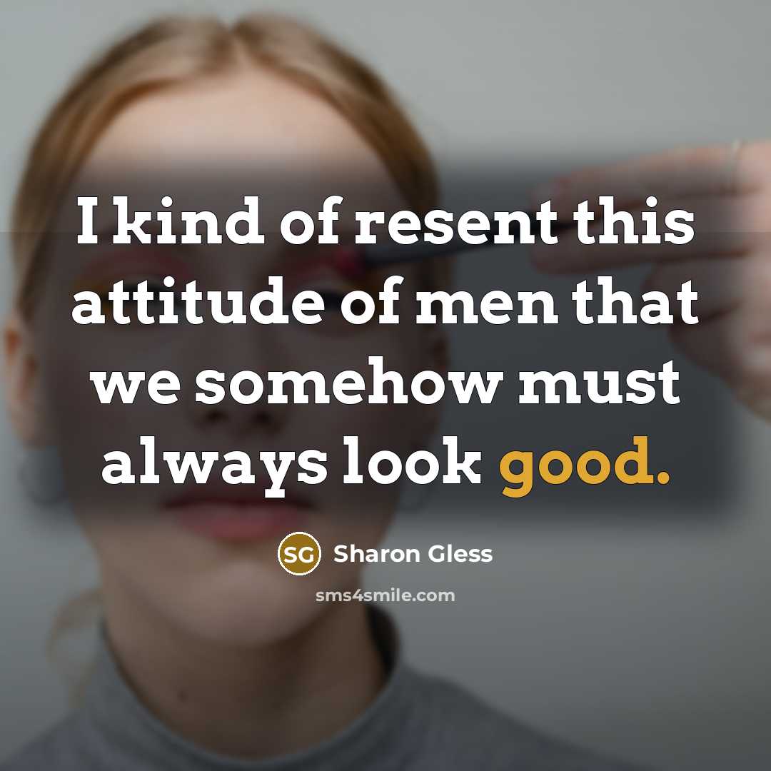“I kind of resent this attitude of men that we…” quote by Sharon Gless