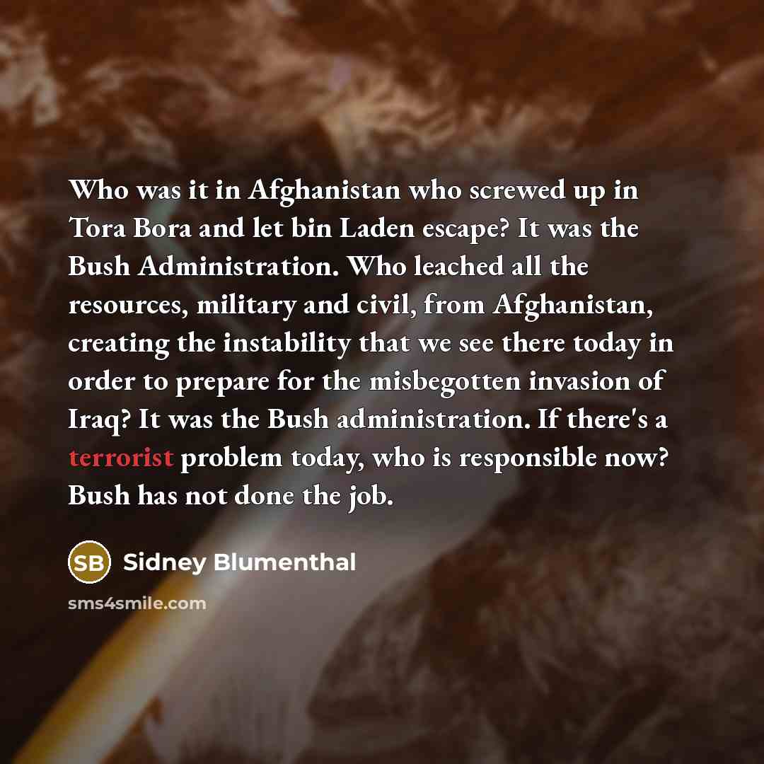 “Who was it in Afghanistan who screwed up in Tora…” quote by Sidney Blumenthal