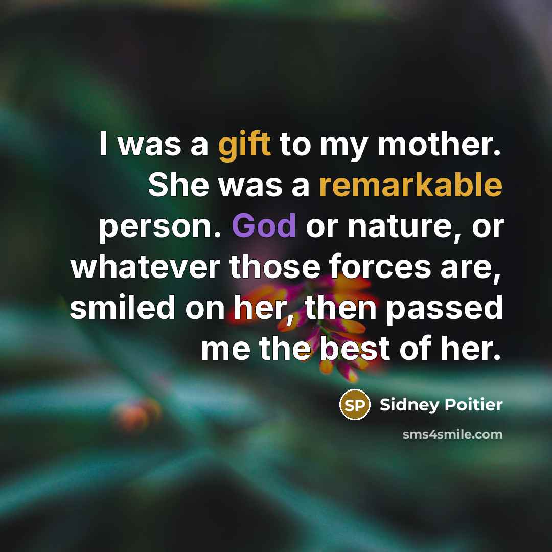 “I was a gift to my mother. She was a…” quote by Sidney Poitier