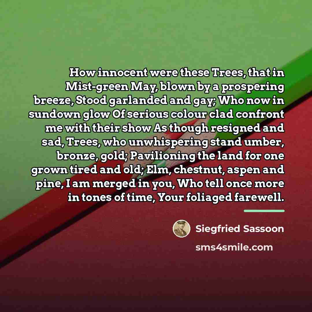 “How innocent were these Trees, that in Mist-green May, blown…” quote by Siegfried Sassoon