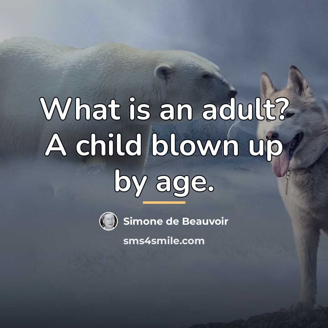 “What is an adult? A child blown up by age.…” quote by Simone de Beauvoir