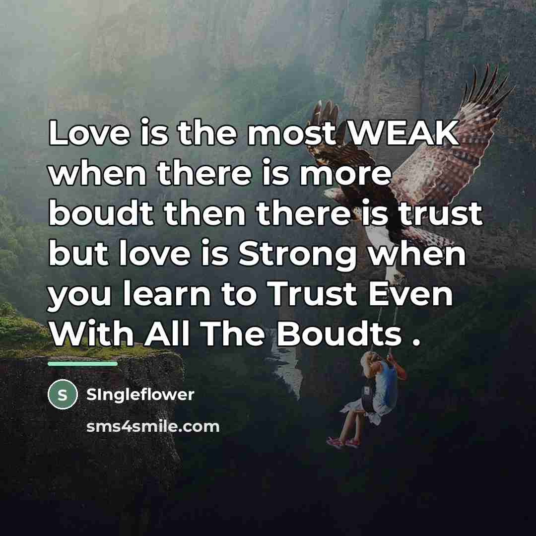 “Love is the most WEAK when there is more boudt…” quote by SIngleflower
