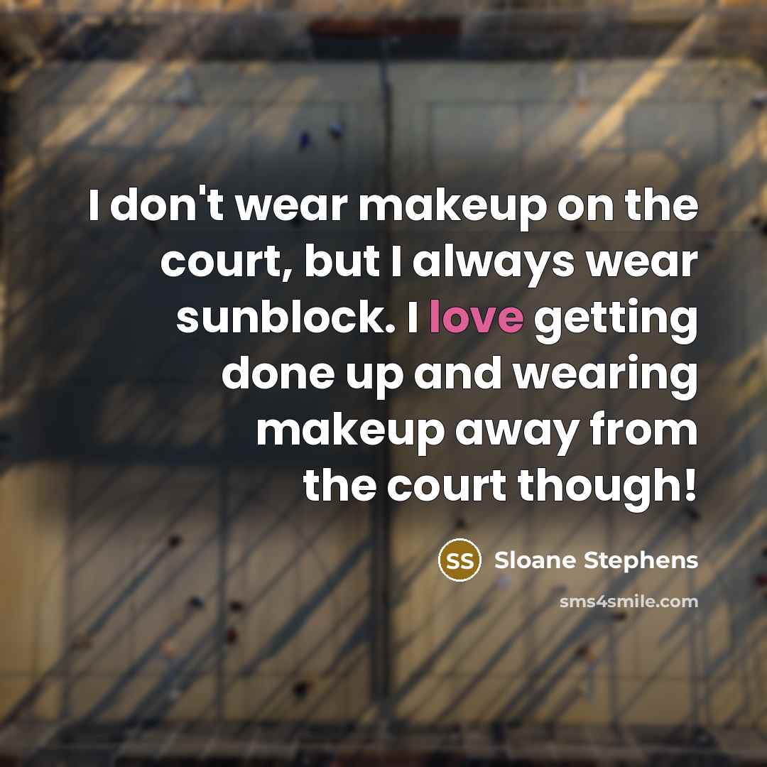 “I don't wear makeup on the court, but I always…” quote by Sloane Stephens
