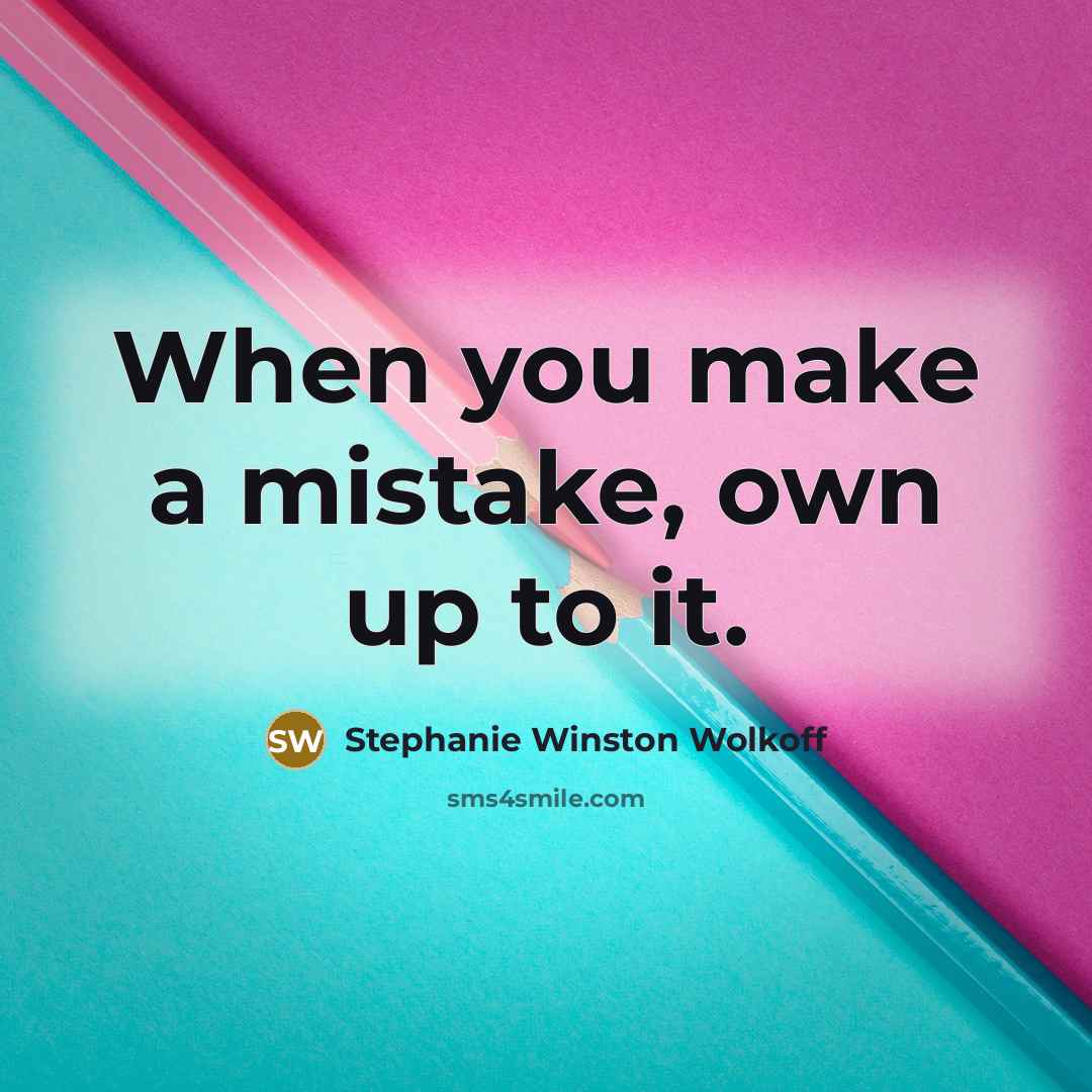 “When you make a mistake, own up to it.…” quote by Stephanie Winston Wolkoff
