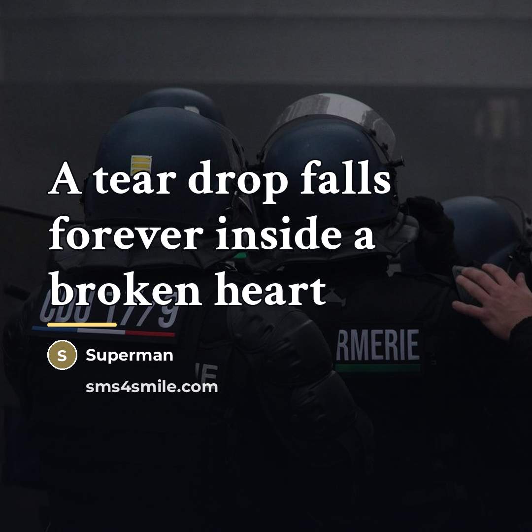 “A tear drop falls forever inside a broken heart…” quote by Superman