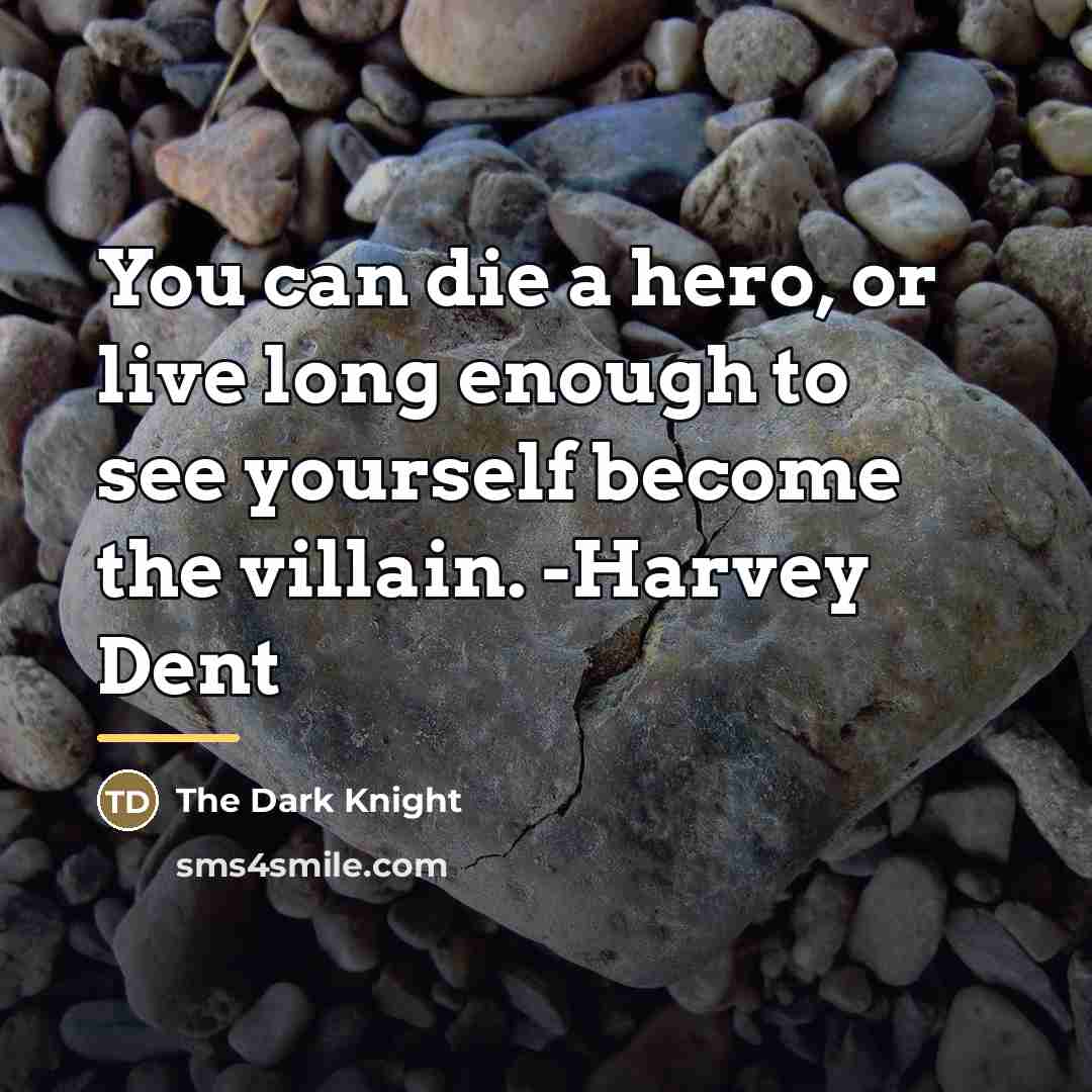 “You can die a hero, or live long enough to…” quote by Anonymous
