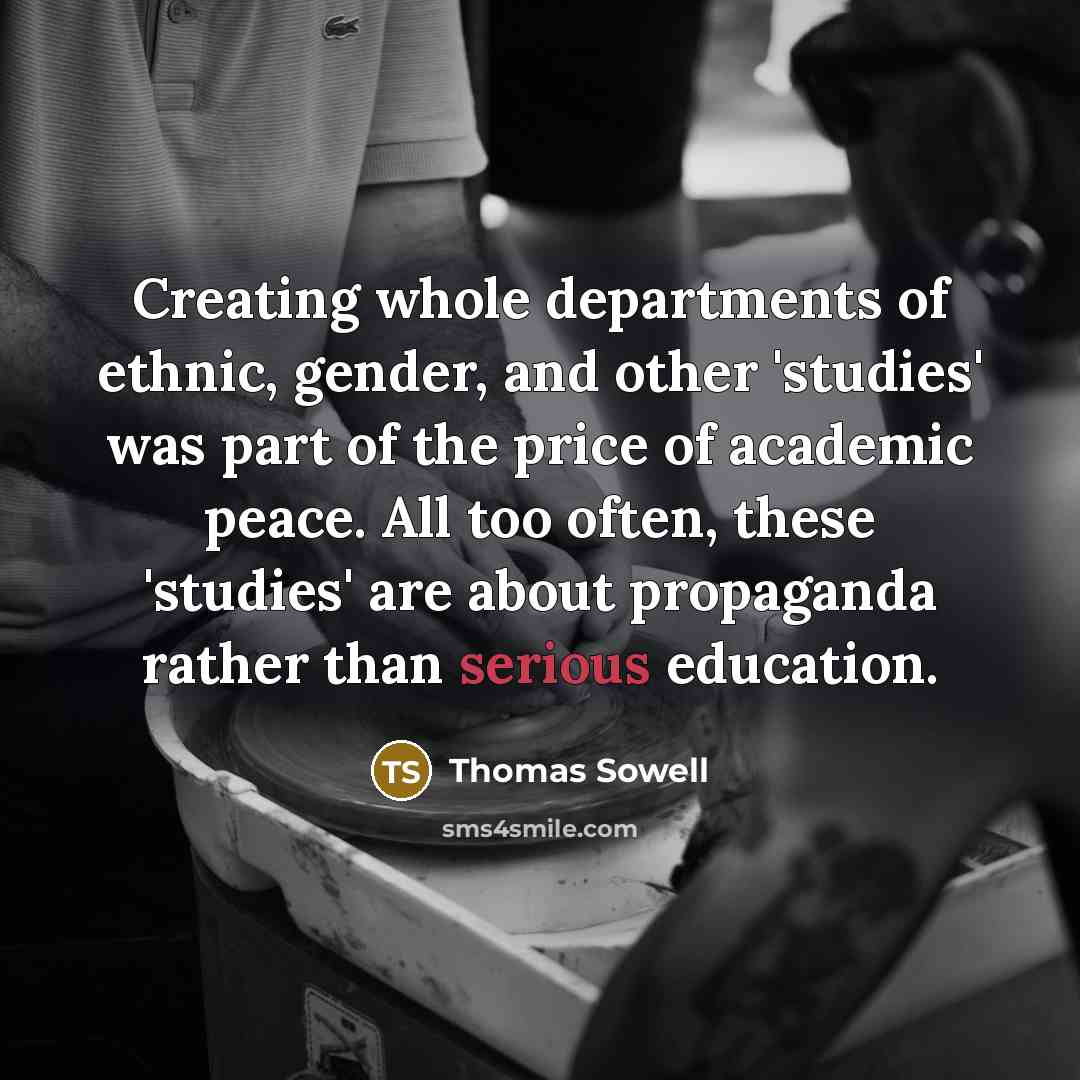 “Creating whole departments of ethnic, gender, and other 'studies' was…” quote by Thomas Sowell