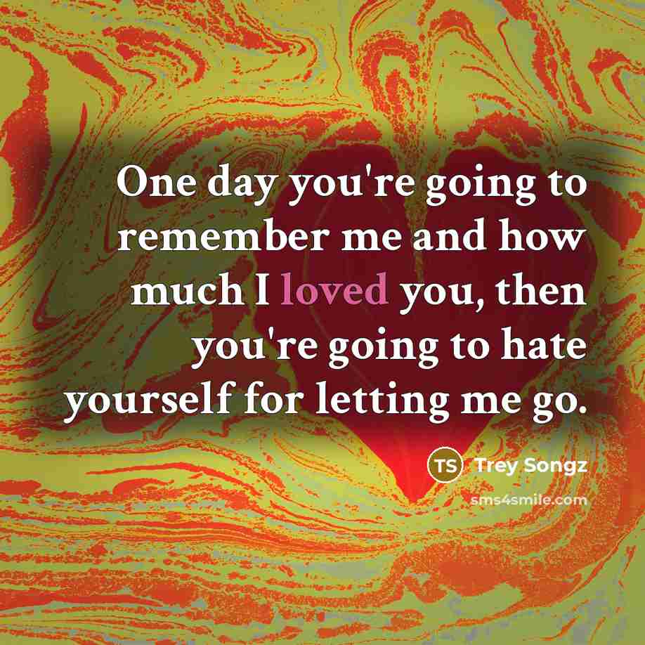 “One day you're going to remember me and how much…” quote by Trey Songz
