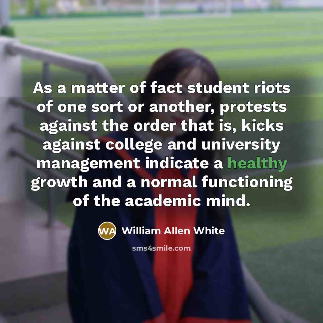 “As a matter of fact student riots of one sort…” quote by William Allen White