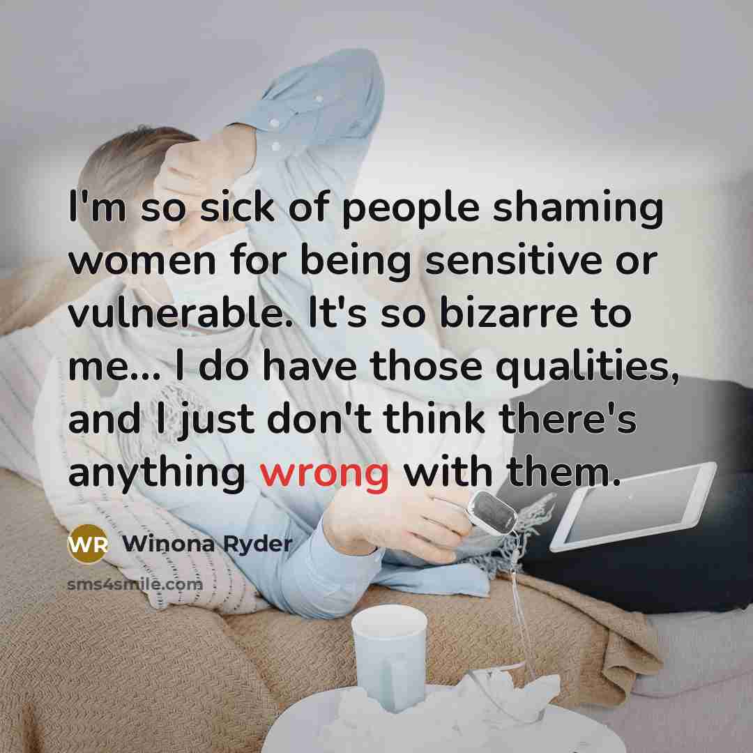 “I'm so sick of people shaming women for being sensitive…” quote by Winona Ryder