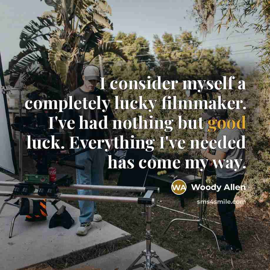 “I consider myself a completely lucky filmmaker. I've had nothing…” quote by Woody Allen