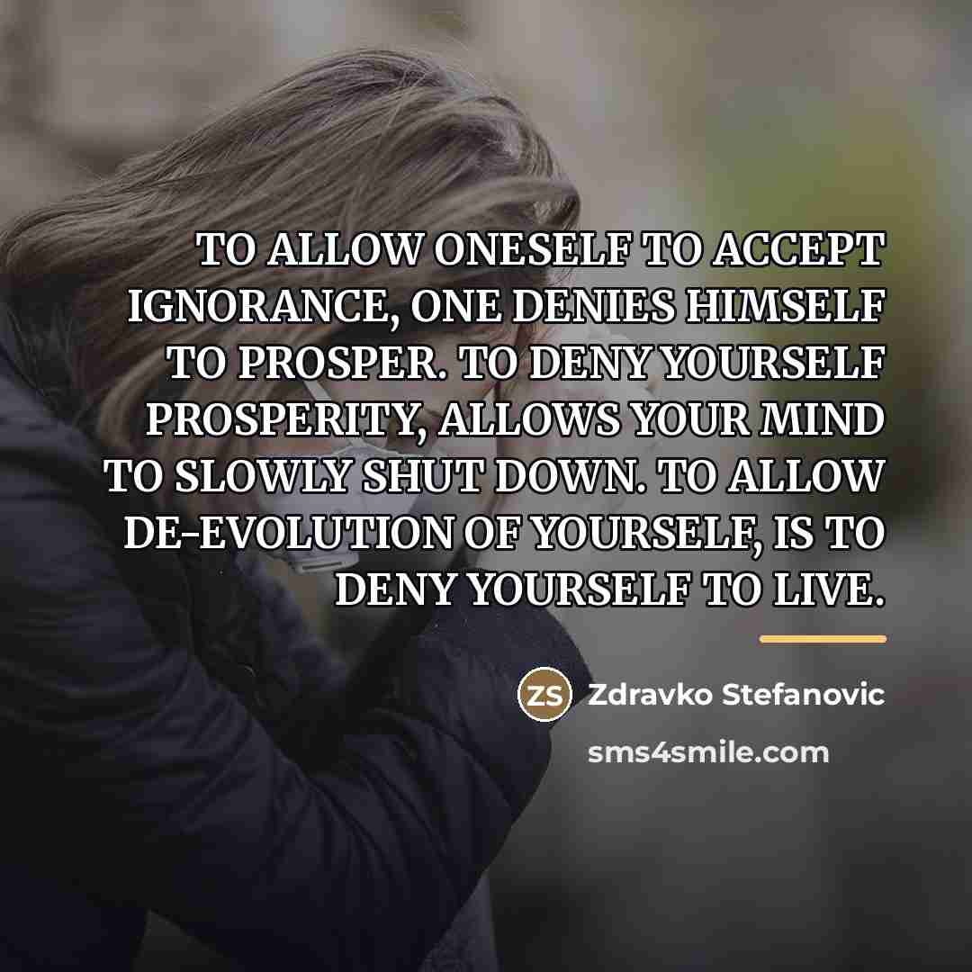 “TO ALLOW ONESELF TO ACCEPT IGNORANCE, ONE DENIES HIMSELF TO…” quote by Zdravko Stefanovic
