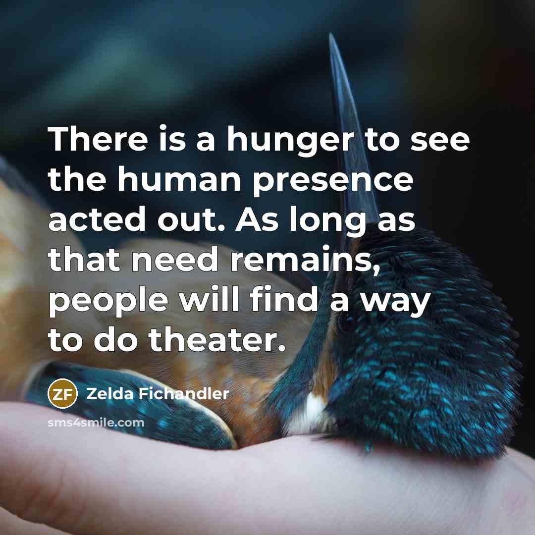 “There is a hunger to see the human presence acted…” quote by Zelda Fichandler