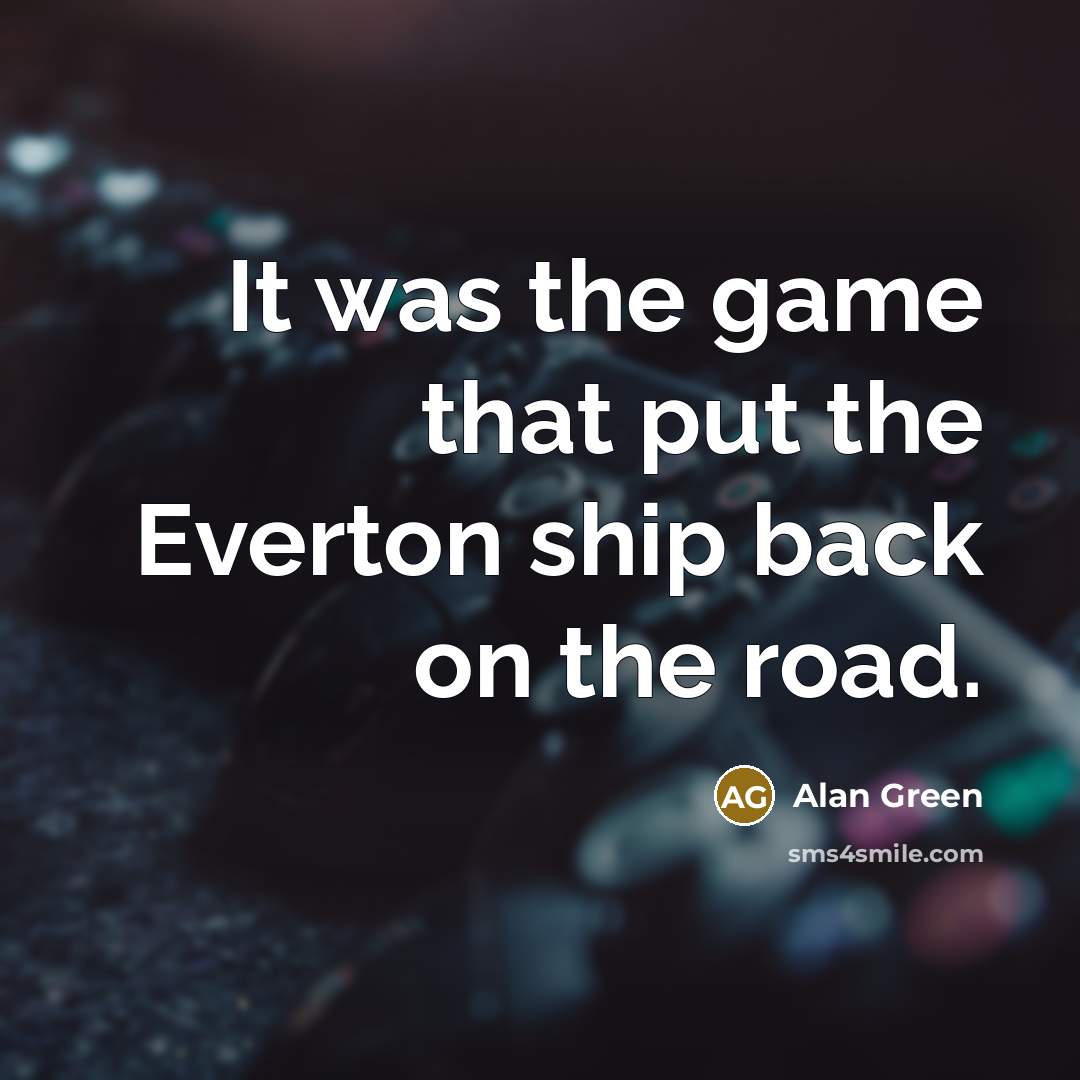 “It was the game that put the Everton ship back…” quote by Alan Green