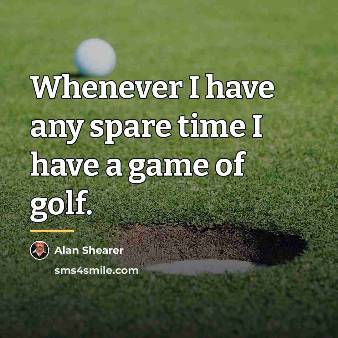 “Whenever I have any spare time I have a game…” quote by Alan Shearer