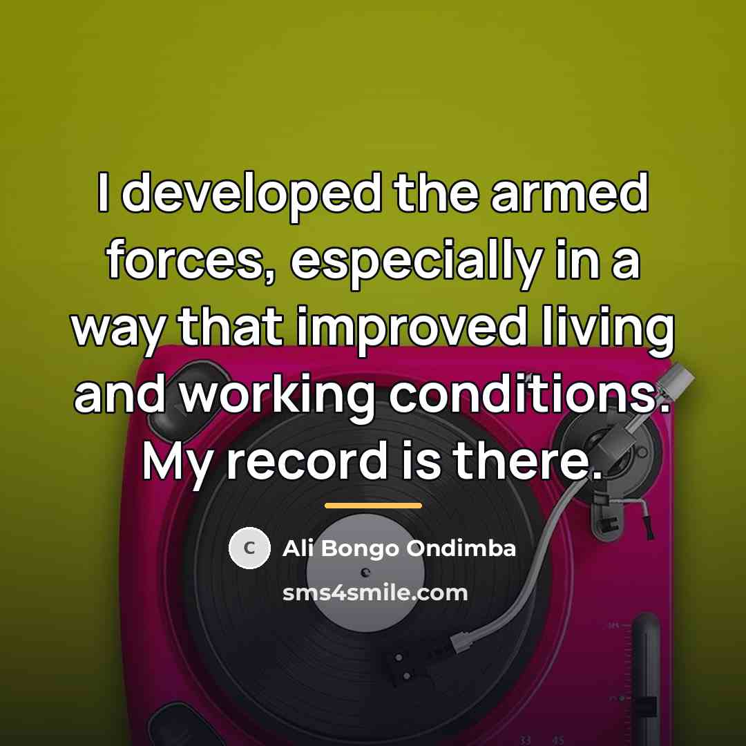 “I developed the armed forces, especially in a way that…” quote by Ali Bongo Ondimba
