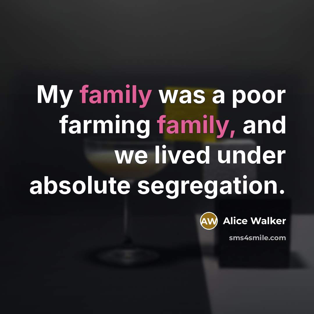 “My family was a poor farming family, and we lived…” quote by Alice Walker